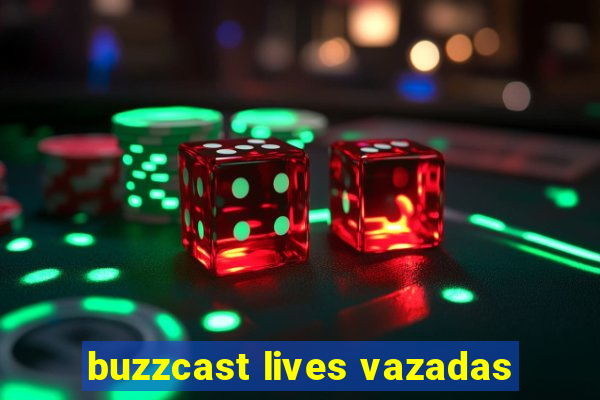 buzzcast lives vazadas